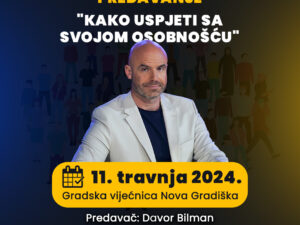 Poziv na predavanje: “Kako uspjeti sa svojom osobnošću” – Davor Bilman 11.04.2024